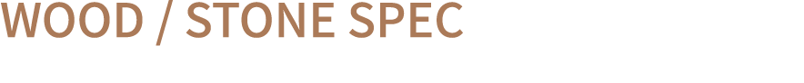 WOOD / STONE SPEC