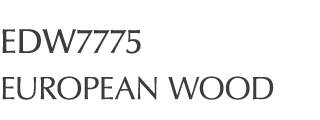 EDW7775 EUROPEAN WOOD